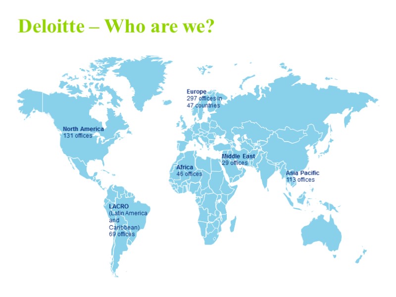 Deloitte – Who are we? North America 131 offices  LACRO (Latin America 